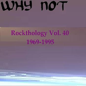 Why Not - Rockthology Vol. 40 (1969-1995)