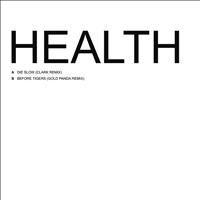 Health - Die Slow / Before Tigers Remixes