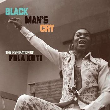 Various Artists - Black Man’s Cry: The Influence and Inspiration of Fela Kuti