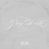 XIU XIU - Gray Death - Single