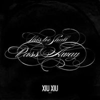XIU XIU - This Too Shall Pass Away (For Freddy) - Single