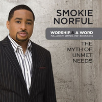 Smokie Norful - Worship And A Word: The Myth Of Unmet Needs