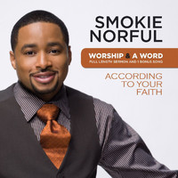 Smokie Norful - Worship And A Word: According To Your Faith