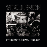 Virulence - If This Isn't a Dream... 1985-1989