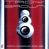 Troy Brown - Toronto Underground House Vibes
