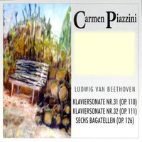 Carmen Piazzini - Ludwig van Beethoven: Klaviersonate, Nr. 31, op. 110 - Klaviersonate, Nr. 32, op. 111 - Sechs Bagatellen, op. 126