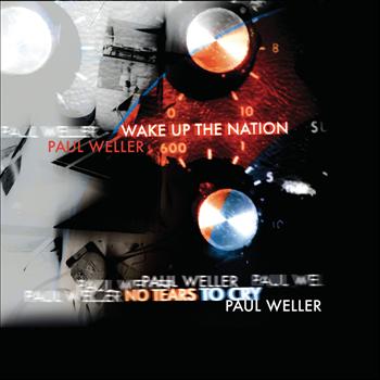 Paul Weller - No Tears To Cry / Wake Up The Nation
