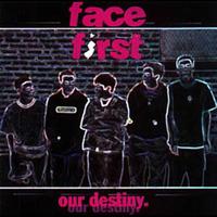 Face First - Our Destiny