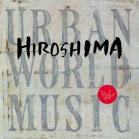 Hiroshima - Urban World Music