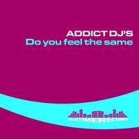 Addict Djs - Do You Feel the Same