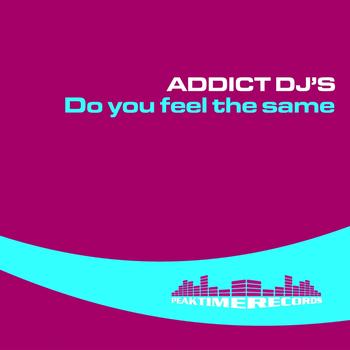 Addict Djs - Do You Feel the Same