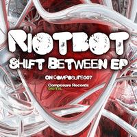 Riotbot - Shift Between EP