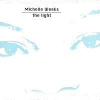 Michelle Weeks - The Light