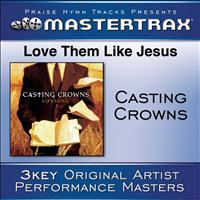 Casting Crowns - Love Them Like Jesus [Performance Tracks]
