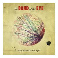 The Band Of The Eye - Why You Are So Awful
