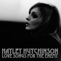 Hayley Hutchinson - Love Songs For The Enemy