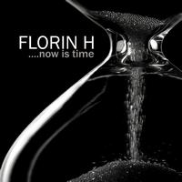 Florin H - Now Is Time
