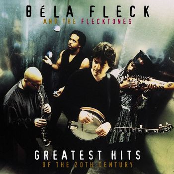Bela Fleck And The Flecktones - Greatest Hits Of The 20th Century
