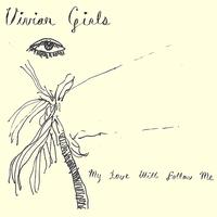 Vivian Girls - My Love Will Follow Me