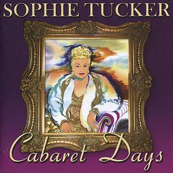 Sophie Tucker - Cabaret Days