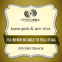 Karen Peck & New River - I'll Never Be Able To Tell It All