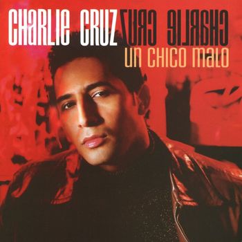 Charlie Cruz - Un Chico Malo