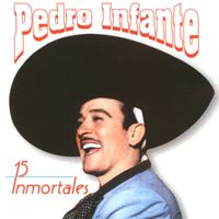 Pedro Infante - 15 Inmortales de Pedro Infante