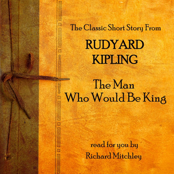 Rudyard Kipling - The Man Who Would Be King