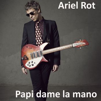 Ariel Rot - Papi dame la mano