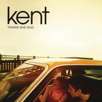 Kent - Things She Said