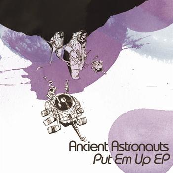 Ancient Astronauts - Put Em Up EP
