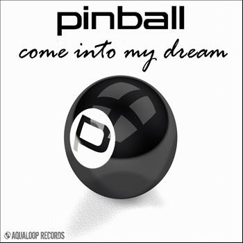 Pinball - Come Into My Dream