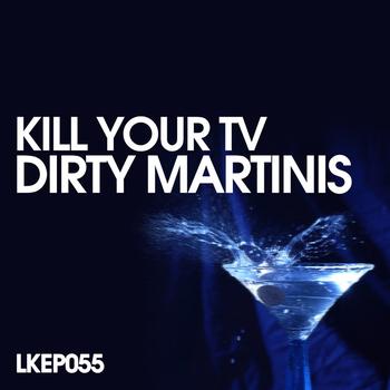 Kill Your TV - Dirty Martinis EP