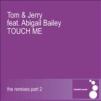 Tom & Jerry - Touch Me (The Remixes Part 2)