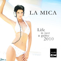 La Mica - Life is just a game 2010