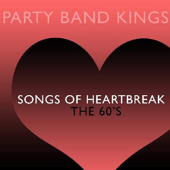 Party Band Kings - Songs of Heartbreak - The 60's
