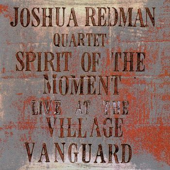 Joshua Redman - Spirit Of The Moment: Live At The Village Vanguard