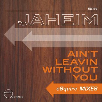 Jaheim - Ain't Leavin Without You (eSquire Mixes)