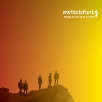 Switchfoot - Your Love Is a Song