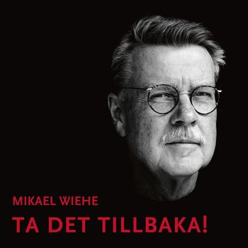 Mikael Wiehe - Ta det tillbaka!