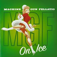 Machine Gun Fellatio - On Ice (Explicit)