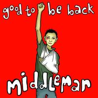 Middleman - Good To Be Back