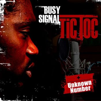 Busy Signal - Tic Toc/ Unknown Number