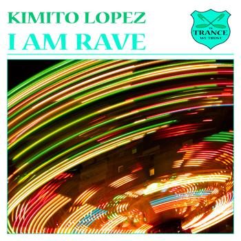 Kimito Lopez - I Am Rave