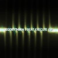 EgoRythmia - Beat Execute E.P.