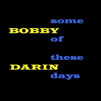 Bobby Darin - Some Of These Days
