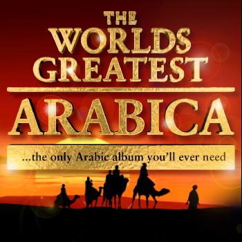 Various Artists - The World’s Greatest Arabica - the only Arabic album you’ll ever need