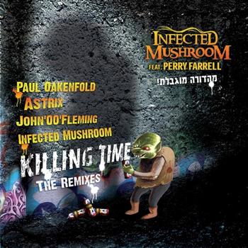 Infected Mushroom - Killing Time - The Remixes (Feat. Perry Farrell)