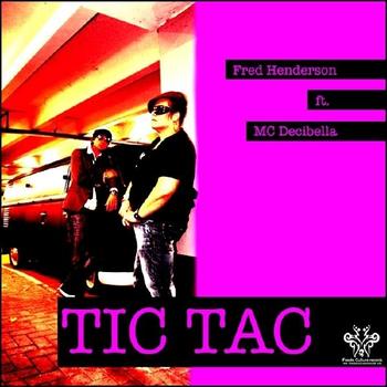 Fred Henderson feat. MC Decibella - Tic Tac