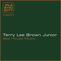 Terry Lee Brown Junior - Bad House Music Remixes